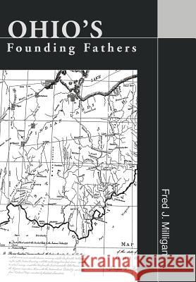 Ohio's Founding Fathers Fred J. Milligan 9780595750399 iUniverse - książka