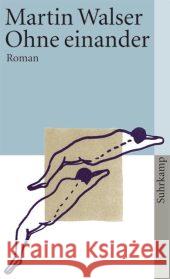 Ohne einander : Roman Walser, Martin   9783518459072 Suhrkamp - książka