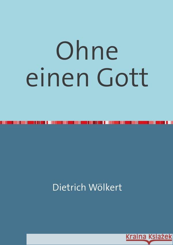 Ohne einen Gott : oder diesseits der ewigen Bäume Wölkert, Dietrich 9783750254152 epubli - książka