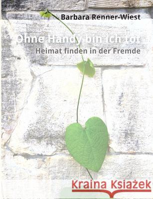 Ohne Handy bin ich tot Renner-Wiest, Barbara 9783746958811 Tredition Gmbh - książka