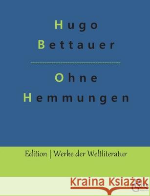 Ohne Hemmungen: Ein Hochstaplerroman Hugo Bettauer, Redaktion Gröls-Verlag 9783966373524 Grols Verlag - książka