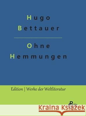 Ohne Hemmungen: Ein Hochstaplerroman Hugo Bettauer, Redaktion Gröls-Verlag 9783966374927 Grols Verlag - książka