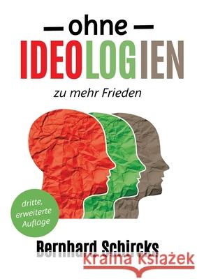 Ohne Ideologien zu mehr Frieden Schircks, Bernhard 9783384600981 tredition - książka