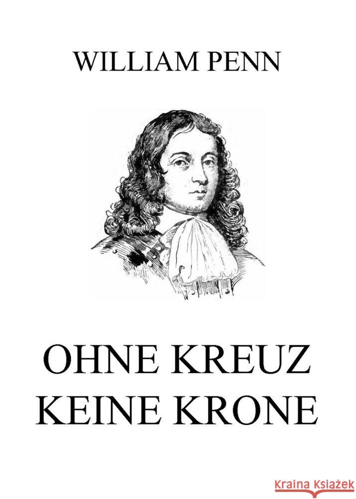 Ohne Kreuz keine Krone Penn, William 9783849665531 Jazzybee Verlag - książka