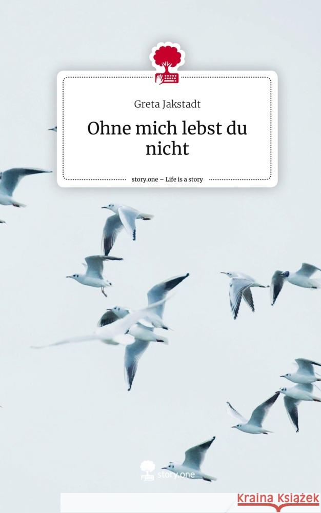 Ohne mich lebst du nicht. Life is a Story - story.one Jakstadt, Greta 9783710850790 story.one publishing - książka