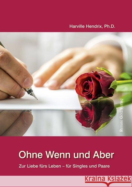 Ohne Wenn und Aber : Zur Liebe fürs Leben - für Singles und Paare! Hendrix, Harville   9783902625007 Götz, Dörfles - książka