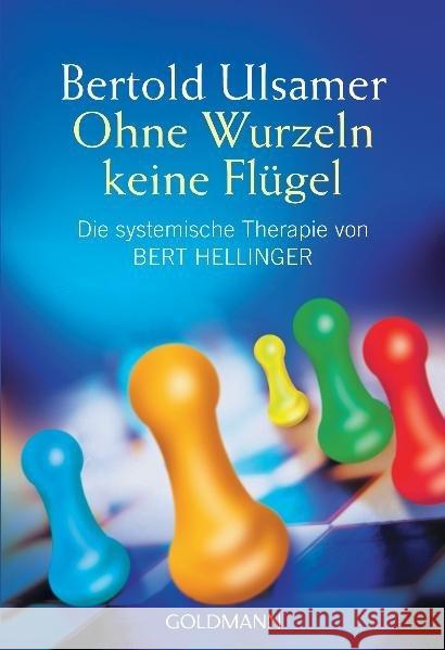 Ohne Wurzeln keine Flügel : Die systemische Therapie von Bert Hellinger Ulsamer, Bertold   9783442141661 Goldmann - książka