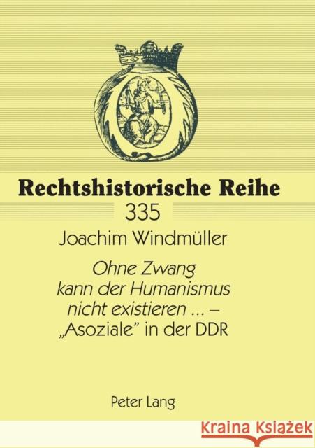 Ohne Zwang kann der Humanismus nicht existieren... - Asoziale in der DDR Schröder, Rainer 9783631557068 Lang, Peter, Gmbh, Internationaler Verlag Der - książka