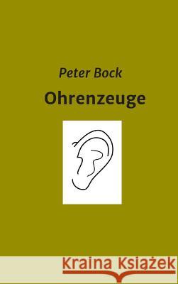 Ohrenzeuge Peter Bock 9783743985759 Tredition Gmbh - książka
