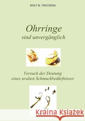 Ohrringe sind unvergänglich: Versuch der Deutung eines uralten Schmuckbedürfnisses Theuring, Rolf B. 9783844853353 Books on Demand - książka