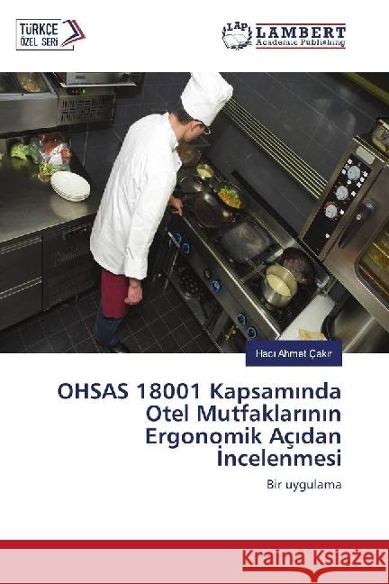 OHSAS 18001 Kapsaminda Otel Mutfaklarinin Ergonomik Açidan Incelenmesi : Bir uygulama Çakir, Haci Ahmet 9783330067363 LAP Lambert Academic Publishing - książka