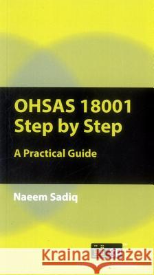 OHSAS 18001 Step by Step: A Practical Guide Sadiq, Naeem 9781849283625 It Governance Ltd - książka