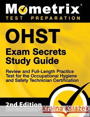 OHST Exam Secrets Study Guide - Review and Full-Length Practice Test for the Occupational Hygiene and Safety Technician Certification Matthew Bowling 9781516735303 Mometrix Media LLC - książka