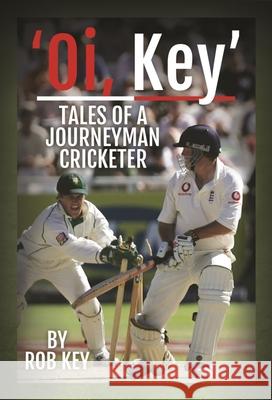 'Oi, Key' Tales of a Journeyman Cricketer Rob Key 9781399020428 White Owl - książka