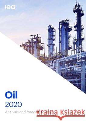 Oil 2020: analysis and forecasts to 2025 International Energy Agency 9789264326859 Organization for Economic Co-operation and De - książka
