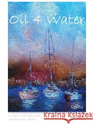 Oil 4 Water Dr Phyllis M. Olmstead George Lewis 9781934194638 Olmstead Publishing - książka