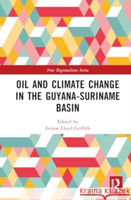 Oil and Climate Change in the Guyana-Suriname Basin Ivelaw Lloyd Griffith 9781032598932 Routledge - książka