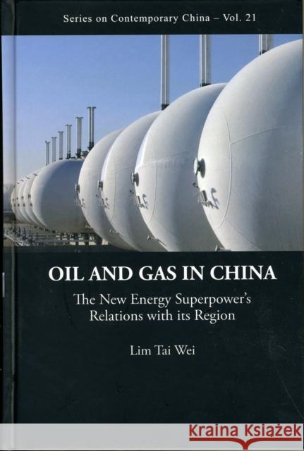 Oil and Gas in China: The New Energy Superpower's Relations with Its Region Lim, Tai Wei 9789814277945 World Scientific Publishing Company - książka