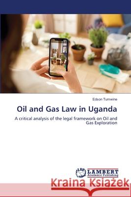 Oil and Gas Law in Uganda Tumwine, Edson 9786205640579 LAP Lambert Academic Publishing - książka