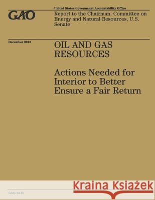 Oil and Gas Resources: Actions Needed for Interior to Better Ensure a Fair Return United States Government Accountability 9781502991416 Createspace - książka