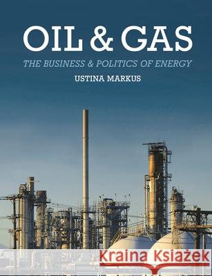 Oil and Gas: The Business and Politics of Energy Ustina Markus 9781137349682 Palgrave MacMillan - książka