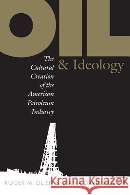 Oil and Ideology: The Cultural Creation of the American Petroleum Industry Roger M. Olien Diana Davids Olien 9780807848357 University of North Carolina Press - książka