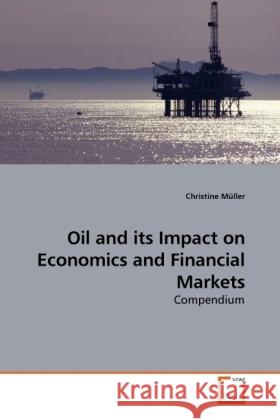 Oil and its Impact on Economics and Financial Markets : Compendium Müller, Christine 9783639231953 VDM Verlag Dr. Müller - książka