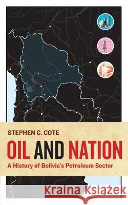 Oil and Nation: A History of Bolivia's Petroleum Sector Stephen C. Cote 9781943665464 West Virginia University Press - książka