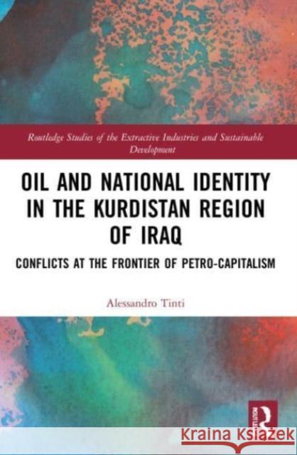 Oil and National Identity in the Kurdistan Region of Iraq Alessandro Tinti 9780367751289 Taylor & Francis Ltd - książka