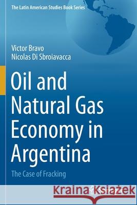 Oil and Natural Gas Economy in Argentina: The Case of Fracking Bravo, Victor 9783030655228 Springer - książka