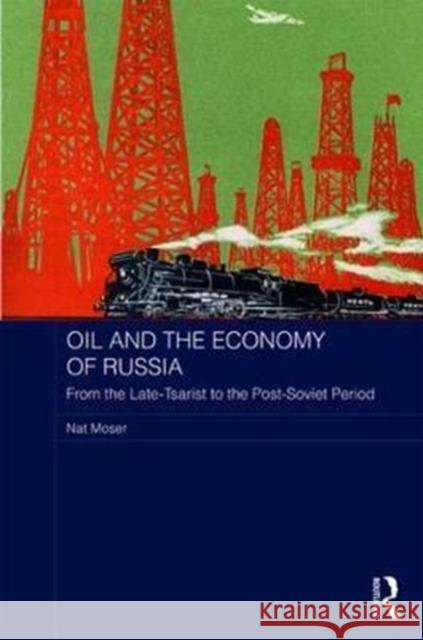 Oil and the Economy of Russia: From the Late-Tsarist to the Post-Soviet Period Nat Moser 9781138242876 Routledge - książka