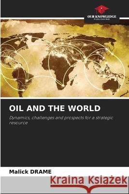 OIL AND THE WORLD DRAME, Malick 9786209349256 Our Knowledge Publishing - książka