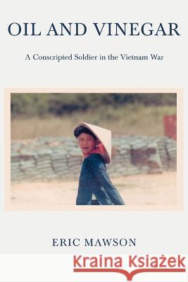 Oil and Vinegar: A Conscripted Soldier in the Vietnam War Mawson, Eric 9780595390632 iUniverse - książka