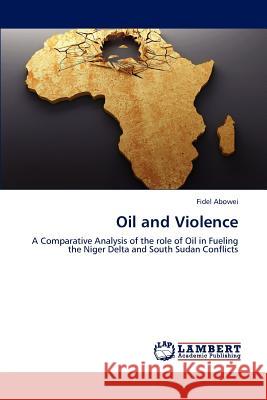 Oil and Violence Fidel Abowei 9783659164989 LAP Lambert Academic Publishing - książka