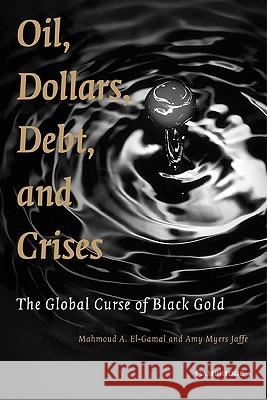 Oil, Dollars, Debt, and Crises: The Global Curse of Black Gold El-Gamal, Mahmoud A. 9780521720700  - książka