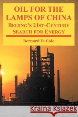 Oil for the Lamps of China: Beijing's 21st-Century Search for Energy Cole, Bernard D. 9781410217714 University Press of the Pacific - książka