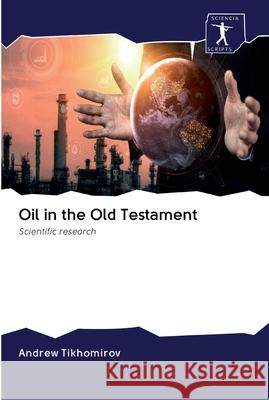 Oil in the Old Testament Tikhomirov, Andrew 9786200898746 Sciencia Scripts - książka