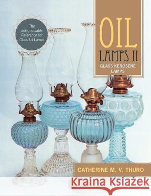 Oil Lamps II: Glass Kerosene Lamps Catherine M V Thuro 9781635618426 Echo Point Books & Media - książka