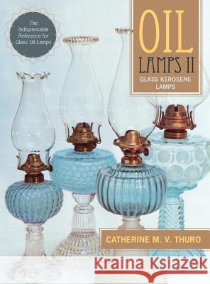 Oil Lamps II: Glass Kerosene Lamps (New Edition) Catherine M V Thuro 9781635610680 Echo Point Books & Media - książka