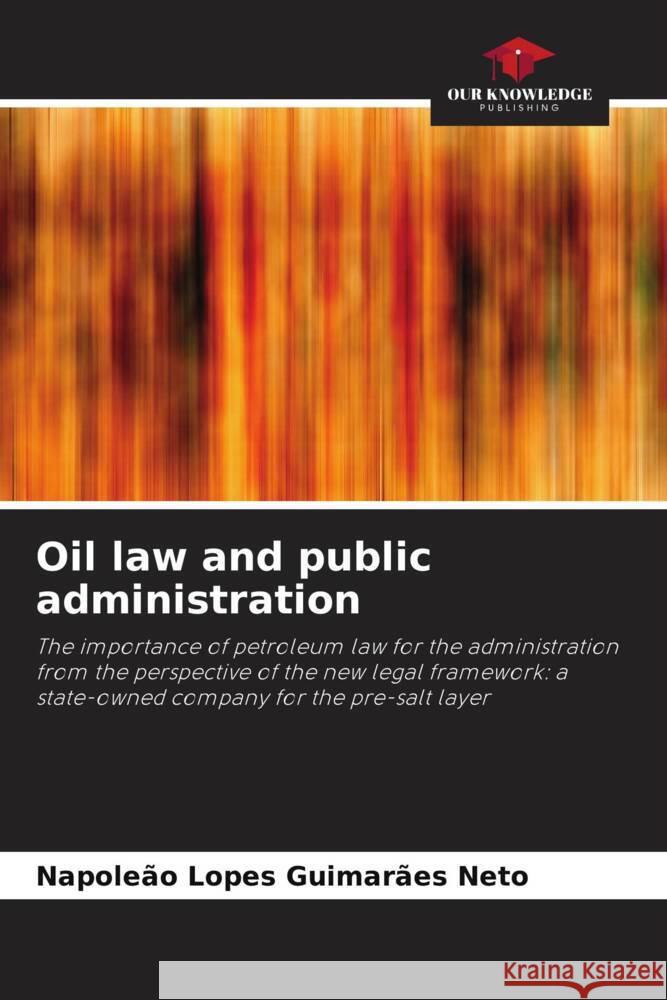 Oil law and public administration Lopes Guimarães Neto, Napoleão 9786206324102 Our Knowledge Publishing - książka