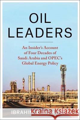 Oil Leaders: An Insider’s Account of Four Decades of Saudi Arabia and OPEC's Global Energy Policy Ibrahim AlMuhanna 9780231216586 Columbia University Press - książka