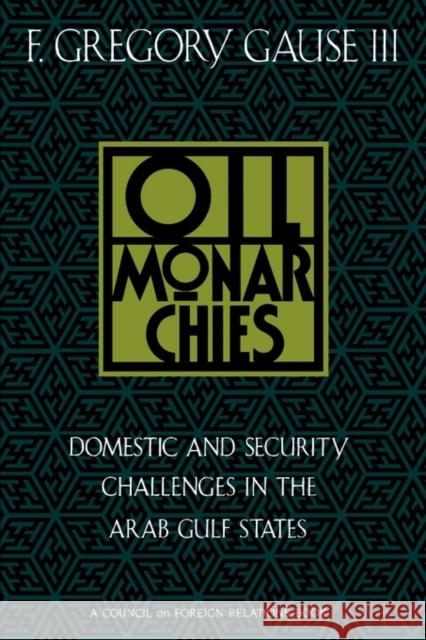Oil Monarchies Gause, F. Gregory III 9780876091517 Council on Foreign Relations Press - książka