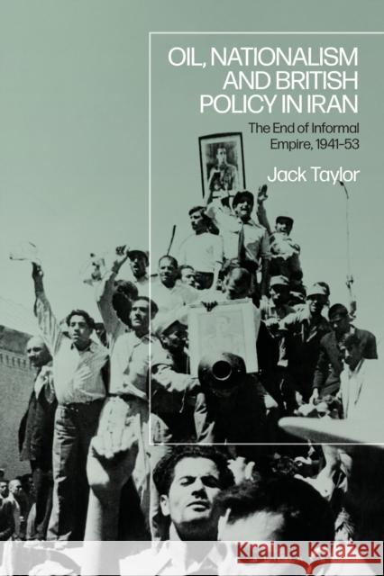 Oil, Nationalism and British Policy in Iran: The End of Informal Empire, 1941-53 Jack Taylor 9781350321175 Bloomsbury Academic - książka