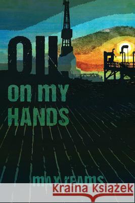Oil on my hands: A Novel from the Files of Eric Bonfield, Private Detective-Geologist Book 1 Max Reams 9781093291803 Independently Published - książka