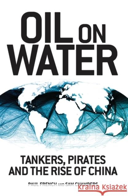 Oil on Water: Tankers, Pirates and the Rise of China French, Paul 9781848134683 Zed Books - książka