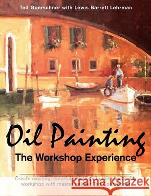Oil Painting: The Workshop Experience Goerschner, Ted 9781626548558 Echo Point Books & Media - książka