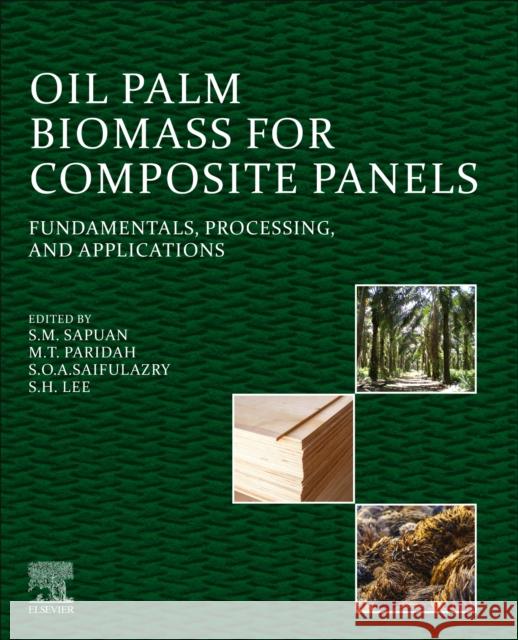 Oil Palm Biomass for Composite Panels: Fundamentals, Processing, and Applications S. M. Sapuan M. T. Paridah S. O. a. Saifulazry 9780128238523 Elsevier - książka