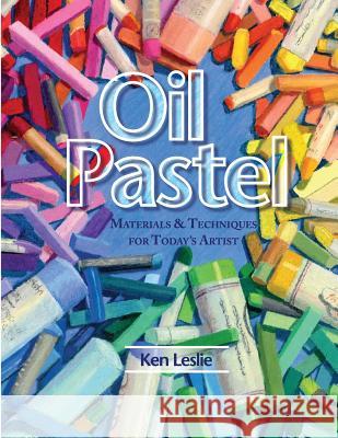 Oil Pastel: Materials and Techniques for Today's Artist Kenneth D. Leslie 9781626541658 Echo Point Books & Media - książka
