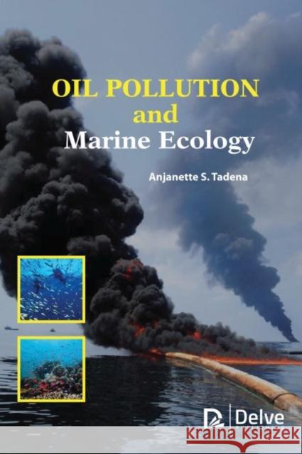 Oil Pollution and Marine Ecology Anjanette S. Tadena 9781773614137 Delve Publishing - książka