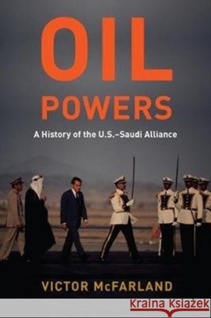 Oil Powers: A History of the U.S.-Saudi Alliance Victor McFarland 9780231197274 Columbia University Press - książka
